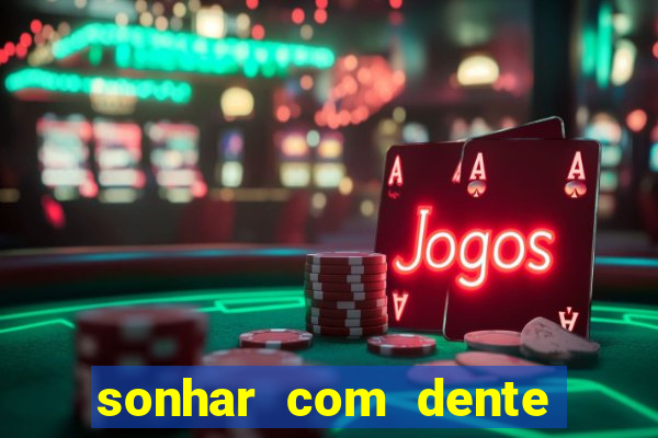 sonhar com dente caindo no jogo do bicho